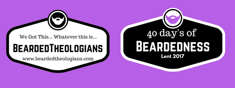 Day 16 of 40 Days of Beardedness Lenten&nbsp;Journey