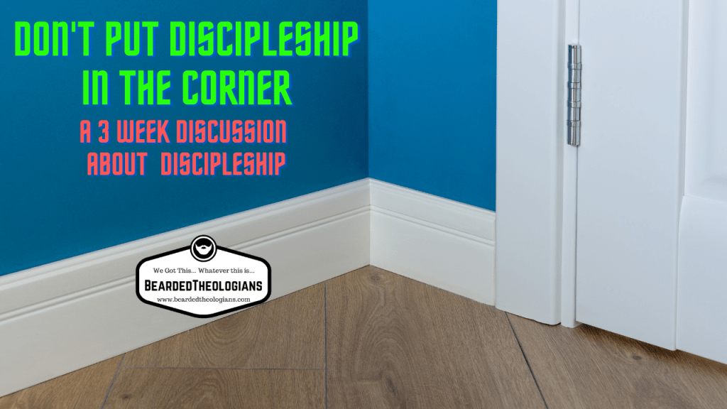 Beardcast for 2.24.22 Don’t Put Discipleship in the Corner Pt.&nbsp;3